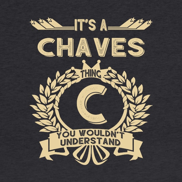 Chaves Name - It Is A Chaves Thing You Wouldnt Understand by OrdiesHarrell